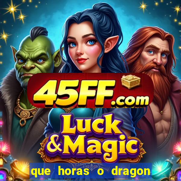 que horas o dragon fortune paga